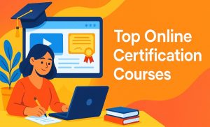 Top Online Certification Courses 2025 – Become Industry-Ready