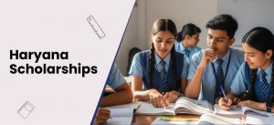 Haryana Scholarships 2025 – Apply, Eligibility & Documents