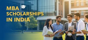 MBA Scholarships in India 2025 – Eligibility & Awards, Apply Now