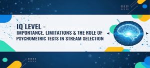 IQ Level - Importance, Limitations & the Role of Psychometric Tests in Stream Selection