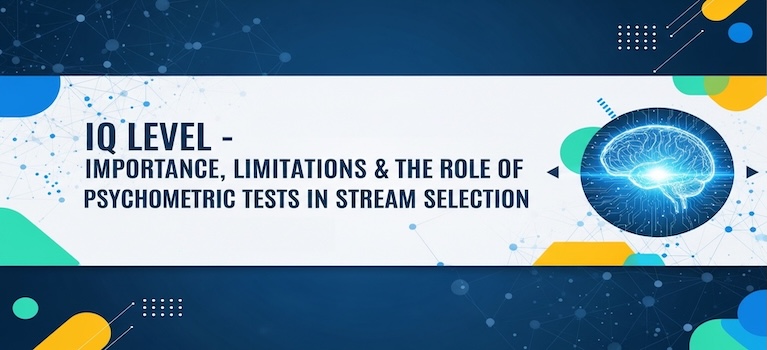 IQ Level - Importance, Limitations & the Role of Psychometric Tests in Stream Selection