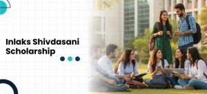 Inlaks Shivdasani Scholarship 2025 – Apply, Awards & More