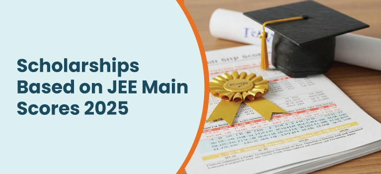 Scholarships Based on JEE Main Scores 2025 – Apply Now