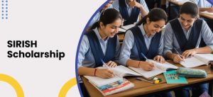 SIRISH Scholarship 2025 – Schemes, Amount & How to Apply