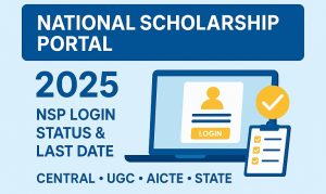 National Scholarship Portal 2025 – NSP Login, Status & Last Date