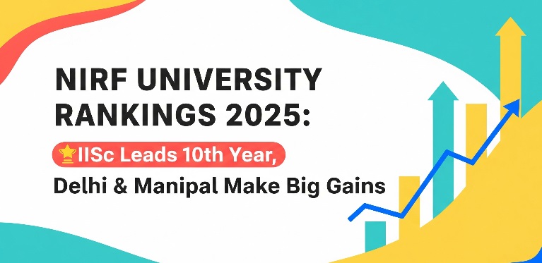 NIRF University Rankings 2025: IISc Leads 10th Year, Delhi & Manipal