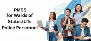 PMSS for Wards of States/UTs Police Personnel 2025 - Benefits