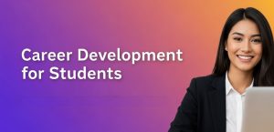 Career Development for Students Skills, Guidance & Resources