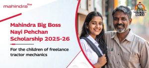 Mahindra Big Boss Nayi Pehchan Scholarship 2025-26 - Apply now
