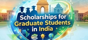 Scholarships for Graduate Strudents in India