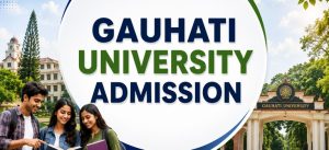 Gauhati University Admission 2026: Dates, Process & Fees