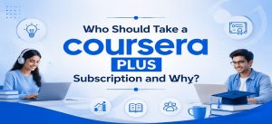 Who Should Take a Coursera Plus Subscription and Why